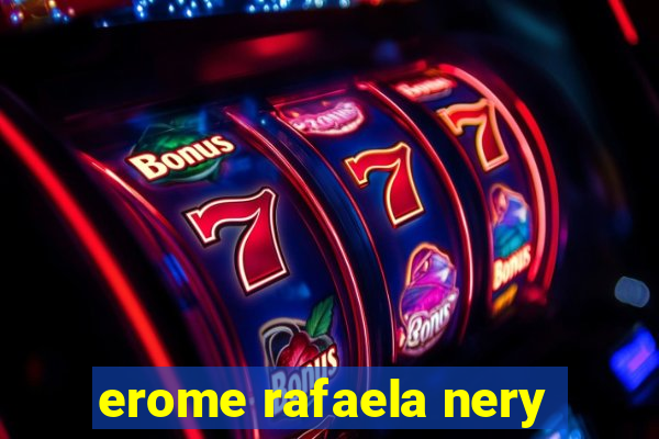 erome rafaela nery